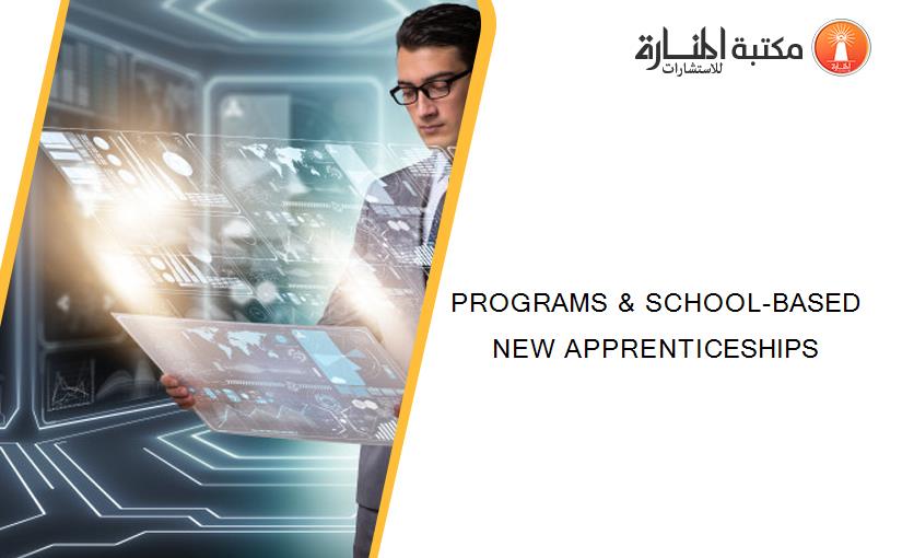PROGRAMS & SCHOOL-BASED NEW APPRENTICESHIPS