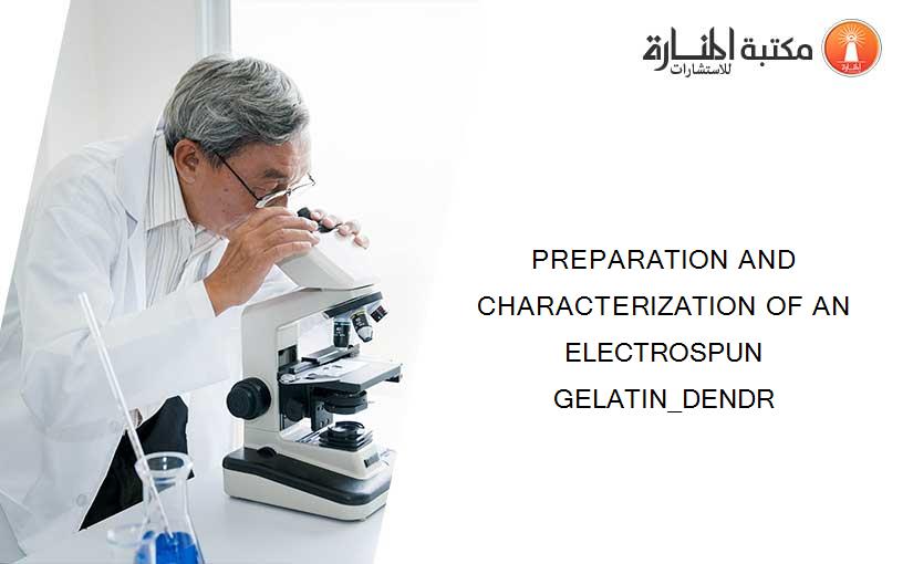 PREPARATION AND CHARACTERIZATION OF AN ELECTROSPUN  GELATIN_DENDR