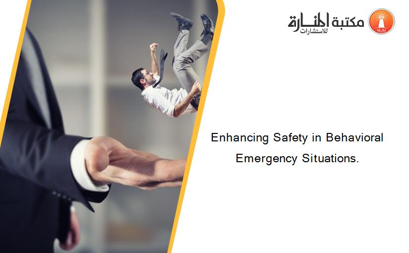 Enhancing Safety in Behavioral Emergency Situations.
