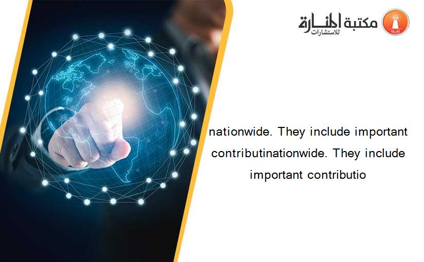 nationwide. They include important contributinationwide. They include important contributio