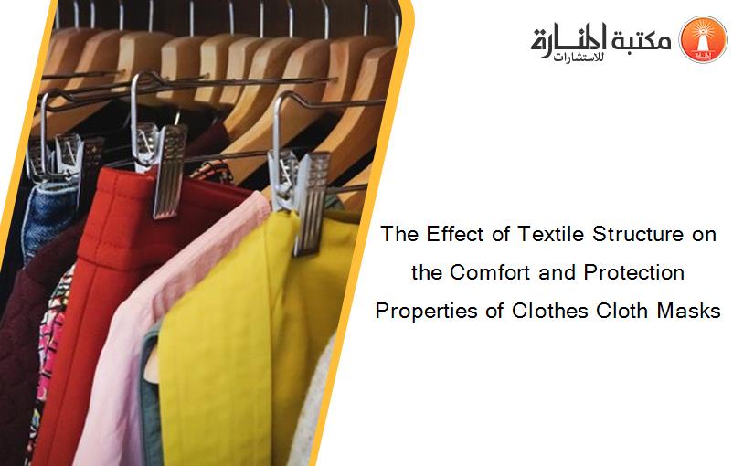 The Effect of Textile Structure on the Comfort and Protection Properties of Clothes Cloth Masks