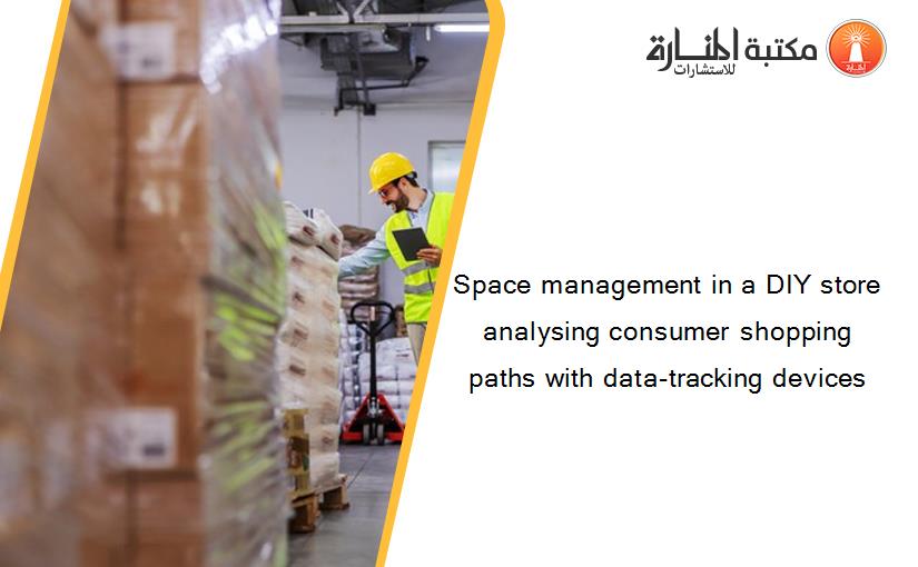 Space management in a DIY store analysing consumer shopping paths with data-tracking devices