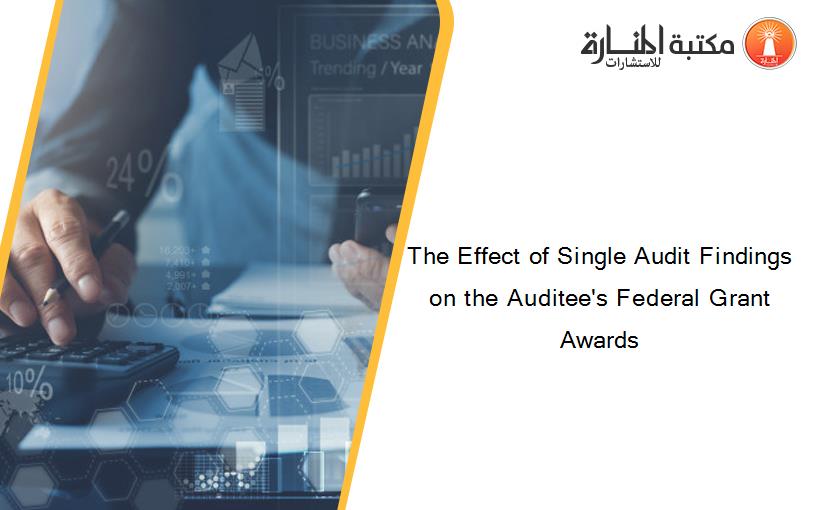 The Effect of Single Audit Findings on the Auditee's Federal Grant Awards