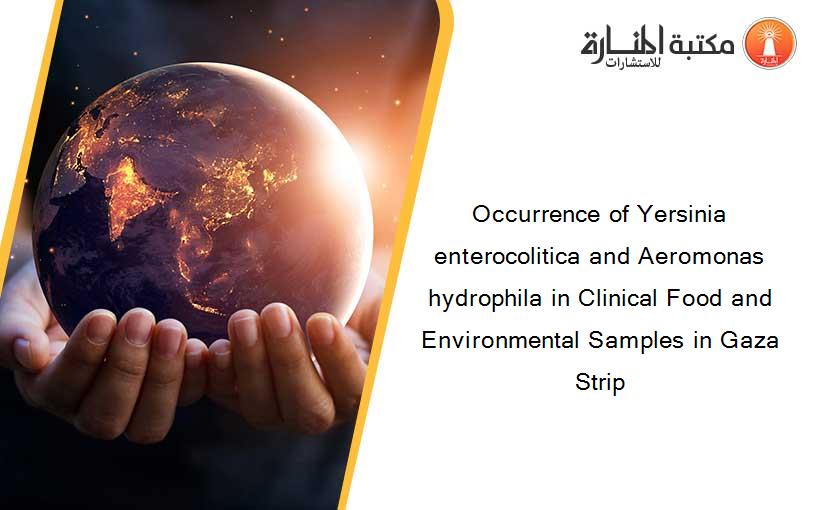 Occurrence of Yersinia enterocolitica and Aeromonas hydrophila in Clinical Food and Environmental Samples in Gaza Strip