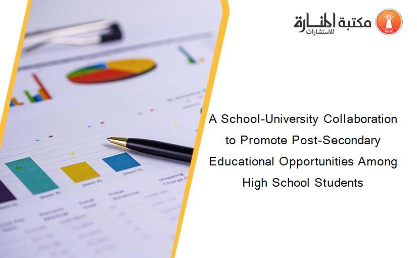 A School-University Collaboration to Promote Post-Secondary Educational Opportunities Among High School Students