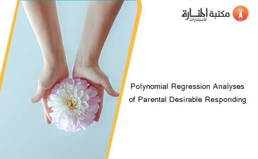 Polynomial Regression Analyses of Parental Desirable Responding