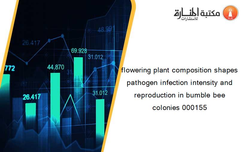 flowering plant composition shapes pathogen infection intensity and reproduction in bumble bee colonies 000155