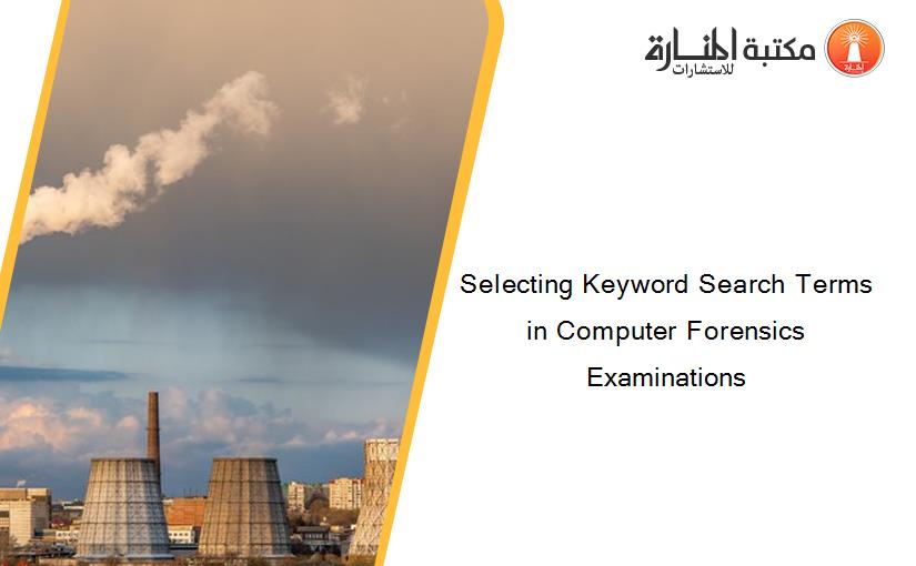 Selecting Keyword Search Terms in Computer Forensics Examinations