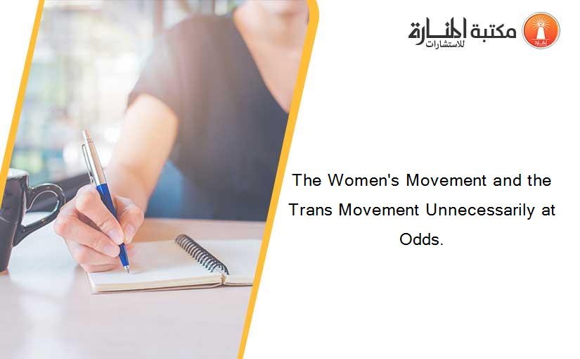 The Women's Movement and the Trans Movement Unnecessarily at Odds.