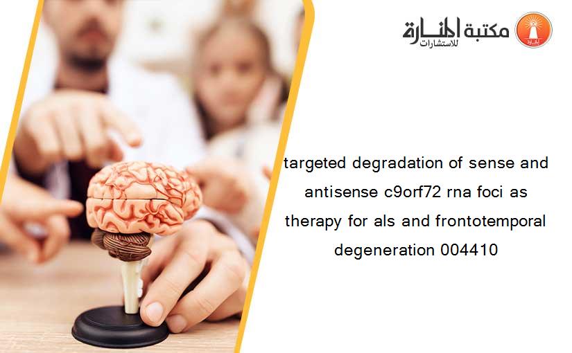 targeted degradation of sense and antisense c9orf72 rna foci as therapy for als and frontotemporal degeneration 004410
