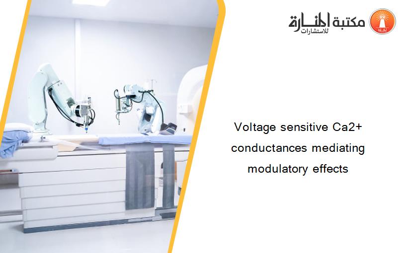 Voltage sensitive Ca2+ conductances mediating modulatory effects