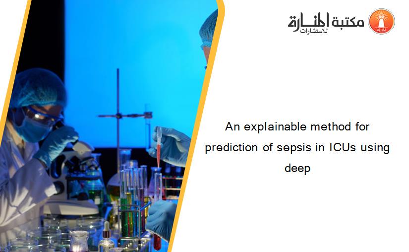An explainable method for prediction of sepsis in ICUs using deep