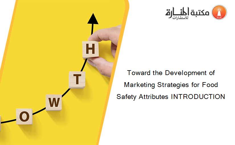 Toward the Development of Marketing Strategies for Food Safety Attributes INTRODUCTION