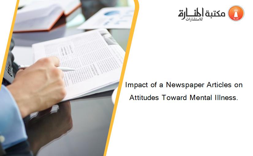 Impact of a Newspaper Articles on Attitudes Toward Mental Illness.
