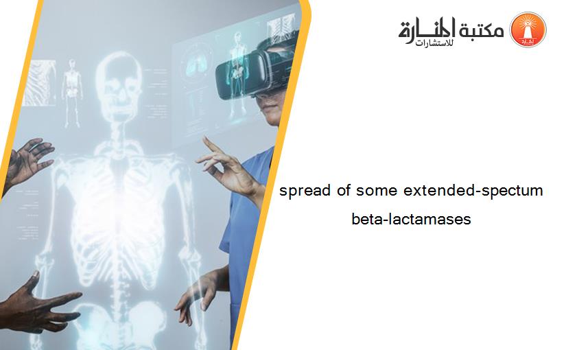 spread of some extended-spectum beta-lactamases