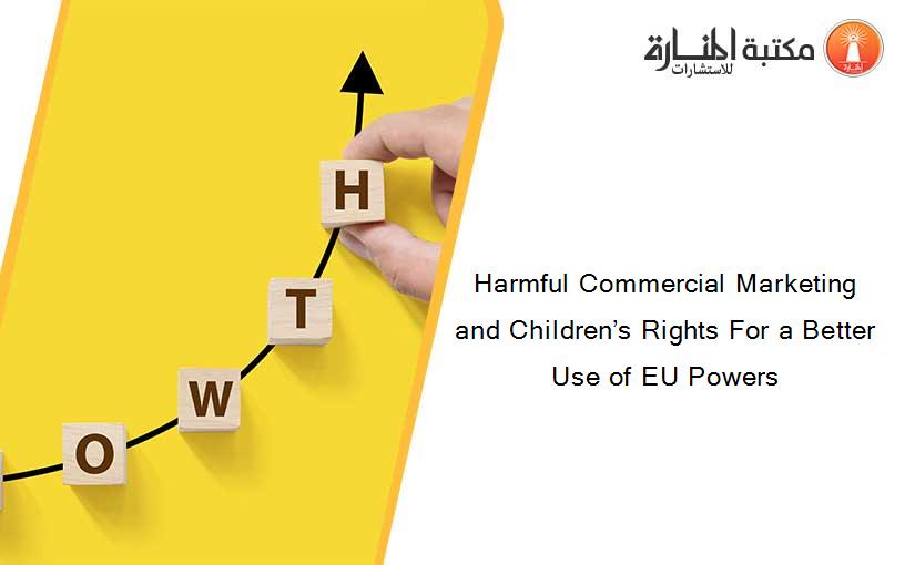 Harmful Commercial Marketing and Children’s Rights For a Better Use of EU Powers