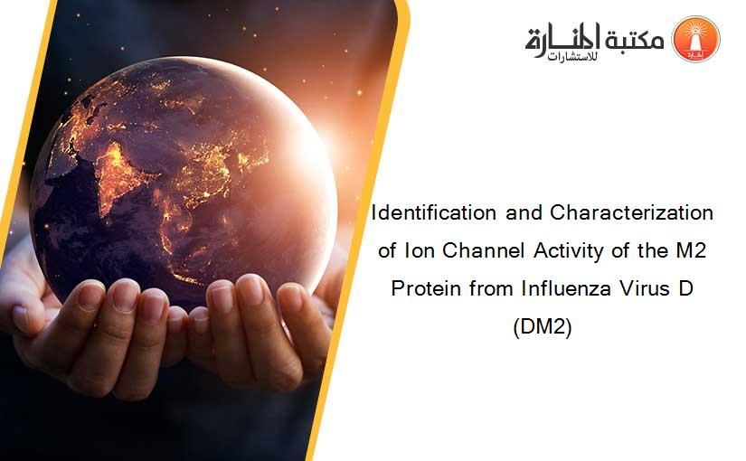 Identification and Characterization of Ion Channel Activity of the M2 Protein from Influenza Virus D (DM2)