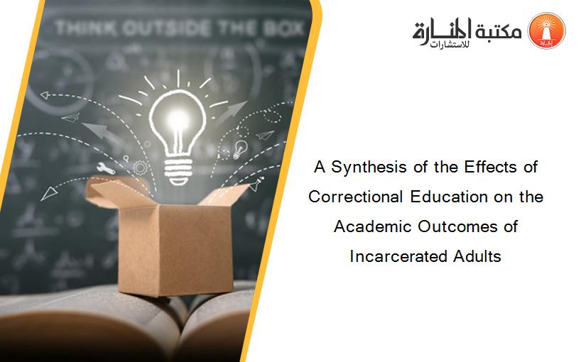 A Synthesis of the Effects of Correctional Education on the Academic Outcomes of Incarcerated Adults