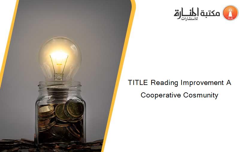 TITLE Reading Improvement A Cooperative Cosmunity