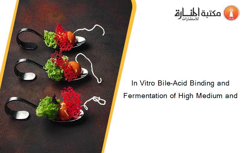 In Vitro Bile-Acid Binding and Fermentation of High Medium and
