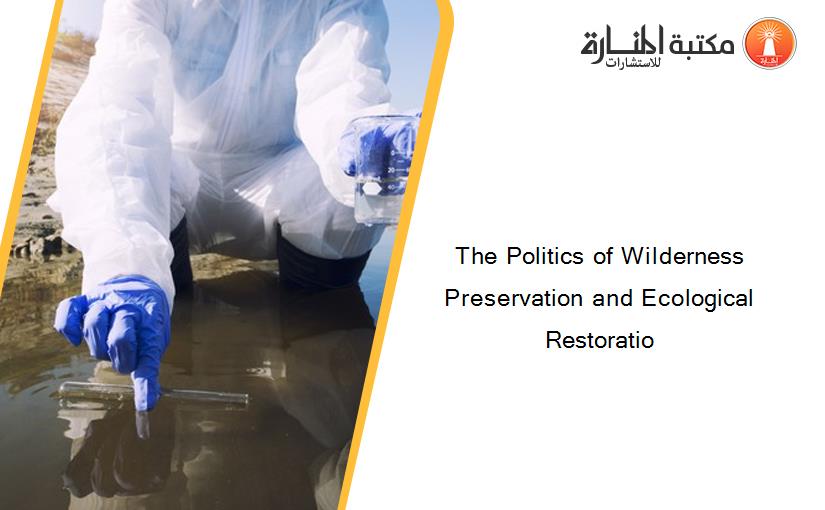 The Politics of Wilderness Preservation and Ecological Restoratio