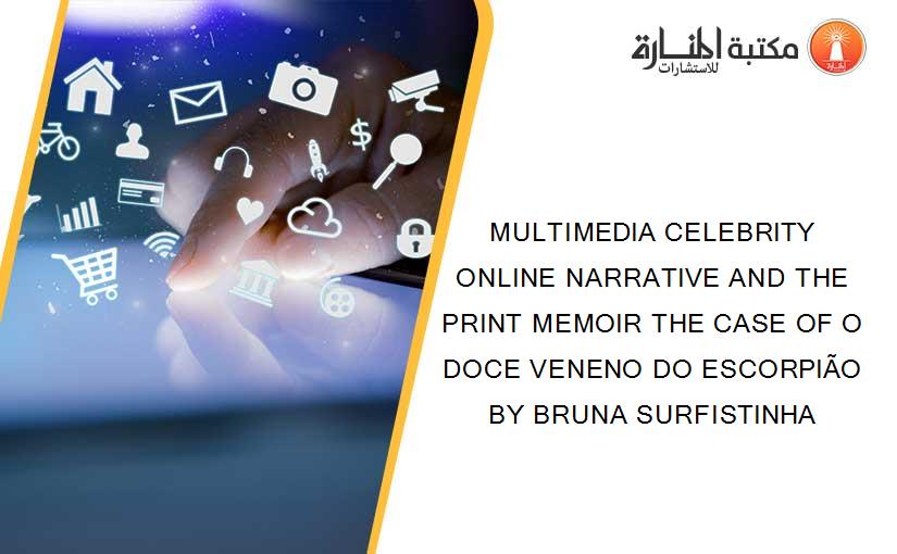 MULTIMEDIA CELEBRITY ONLINE NARRATIVE AND THE PRINT MEMOIR THE CASE OF O DOCE VENENO DO ESCORPIÃO BY BRUNA SURFISTINHA