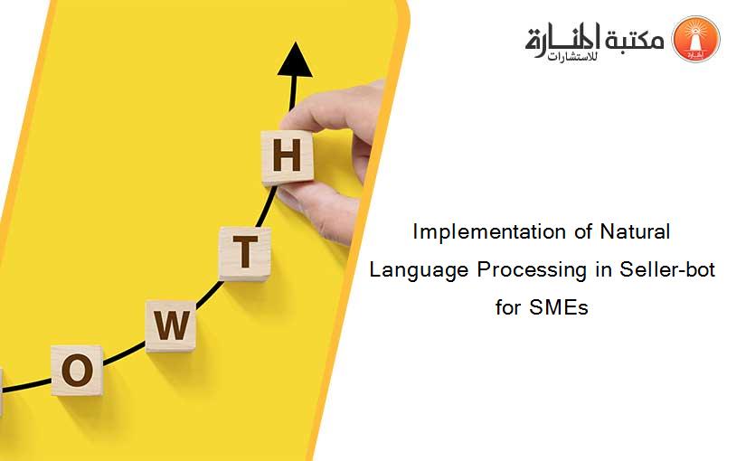 Implementation of Natural Language Processing in Seller-bot for SMEs