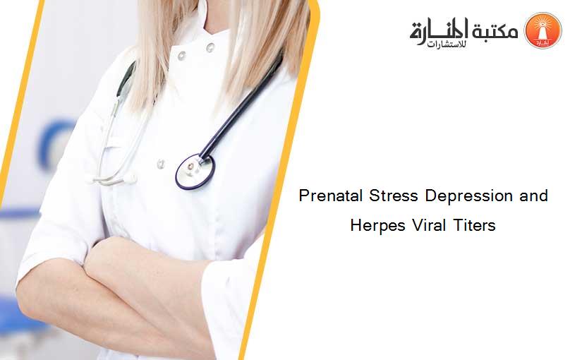 Prenatal Stress Depression and Herpes Viral Titers