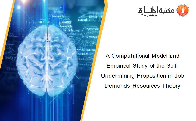 A Computational Model and Empirical Study of the Self-Undermining Proposition in Job Demands-Resources Theory