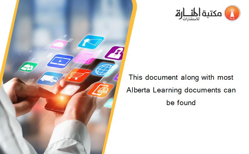 This document along with most Alberta Learning documents can be found