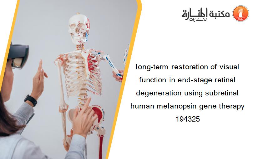 long-term restoration of visual function in end-stage retinal degeneration using subretinal human melanopsin gene therapy 194325