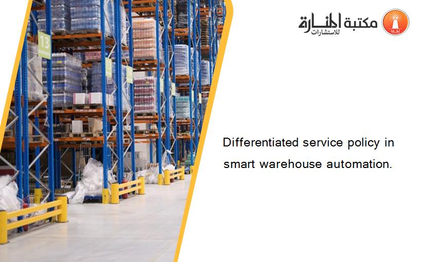 Differentiated service policy in smart warehouse automation.