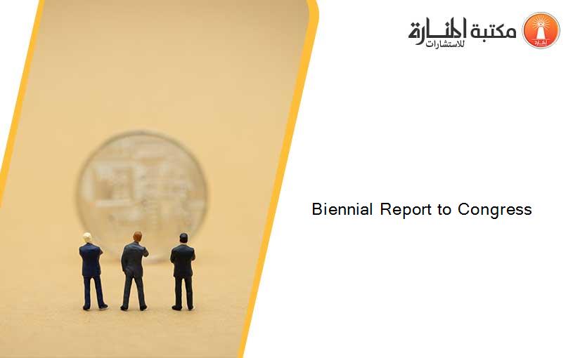 Biennial Report to Congress