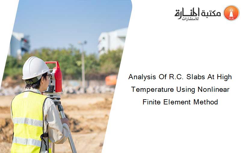 Analysis Of R.C. Slabs At High Temperature Using Nonlinear Finite Element Method