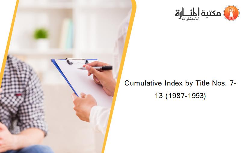 Cumulative Index by Title Nos. 7-13 (1987-1993)