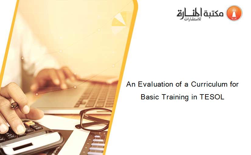 An Evaluation of a Curriculum for Basic Training in TESOL
