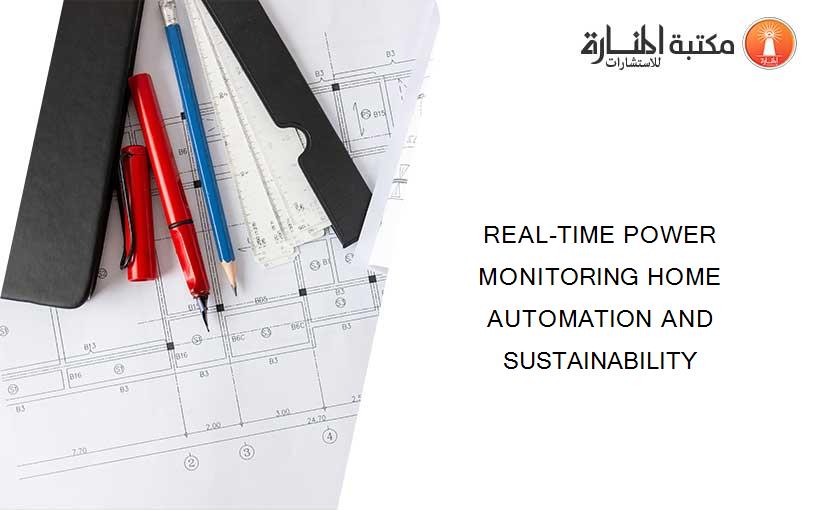 REAL-TIME POWER MONITORING HOME AUTOMATION AND SUSTAINABILITY