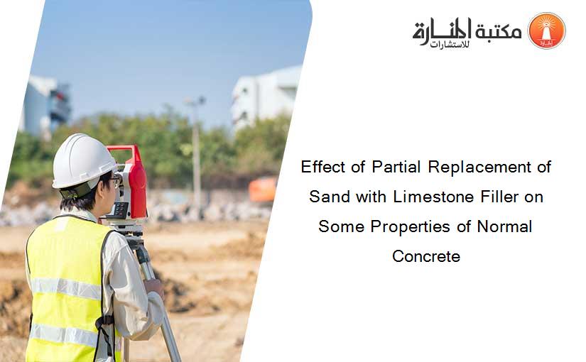 Effect of Partial Replacement of Sand with Limestone Filler on Some Properties of Normal Concrete