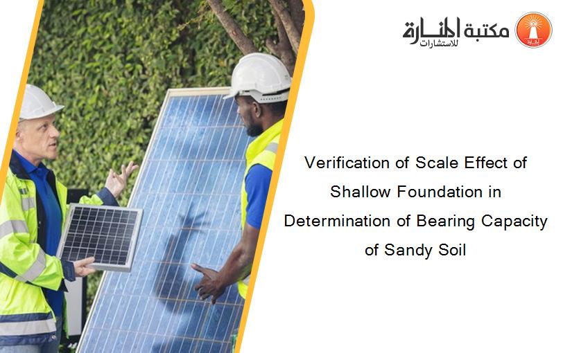 Verification of Scale Effect of Shallow Foundation in Determination of Bearing Capacity of Sandy Soil