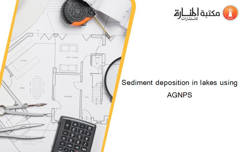 Sediment deposition in lakes using AGNPS