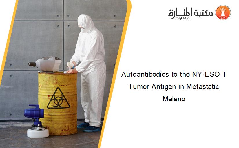 Autoantibodies to the NY-ESO-1 Tumor Antigen in Metastatic Melano
