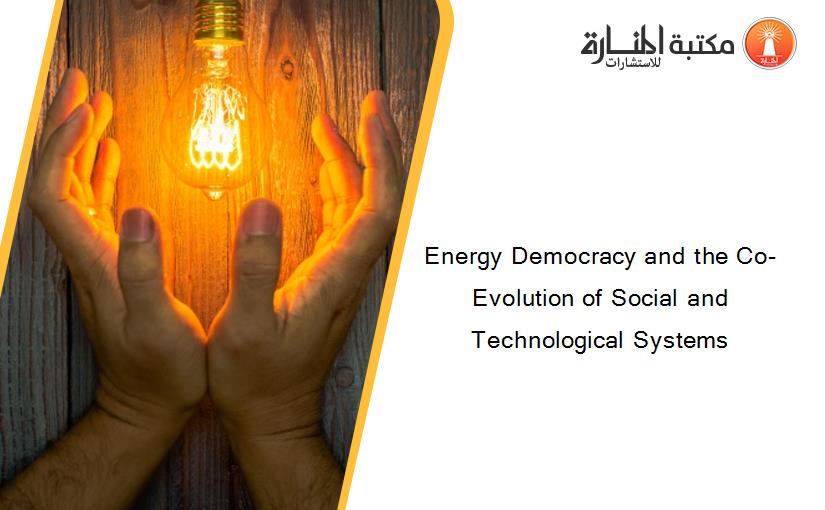 Energy Democracy and the Co-Evolution of Social and Technological Systems