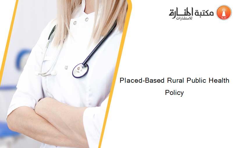 Placed-Based Rural Public Health Policy