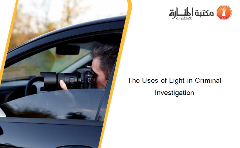 The Uses of Light in Criminal Investigation