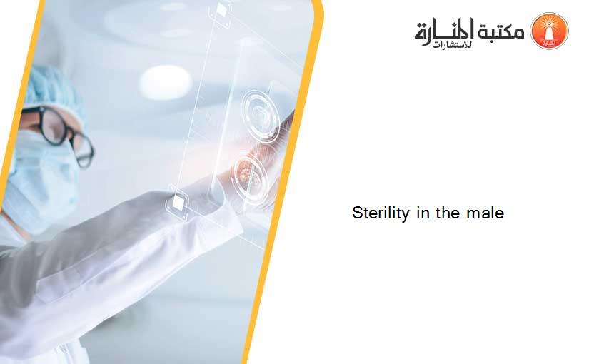 Sterility in the male