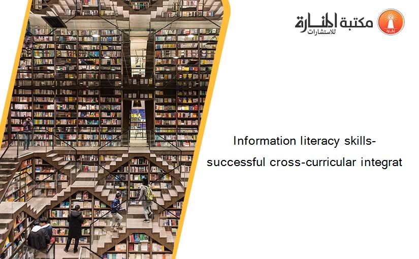 Information literacy skills- successful cross-curricular integrat
