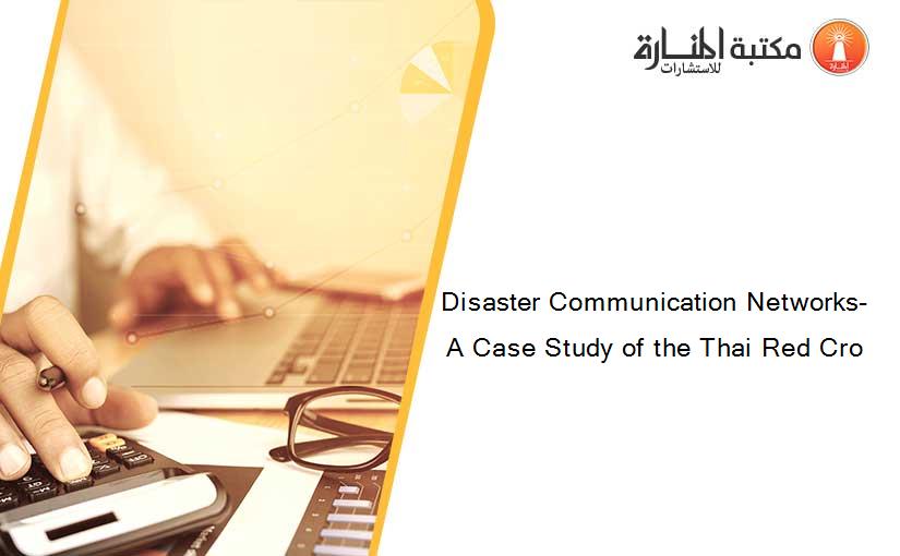 Disaster Communication Networks- A Case Study of the Thai Red Cro