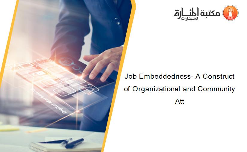 Job Embeddedness- A Construct of Organizational and Community Att