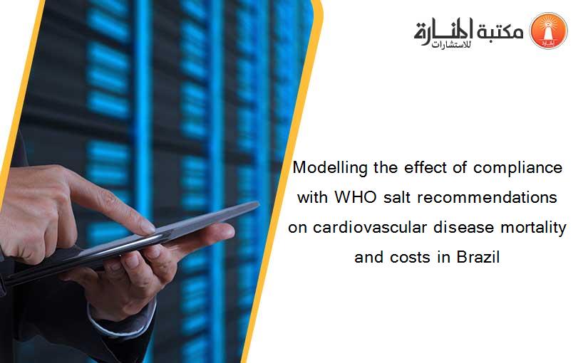 Modelling the effect of compliance with WHO salt recommendations on cardiovascular disease mortality and costs in Brazil