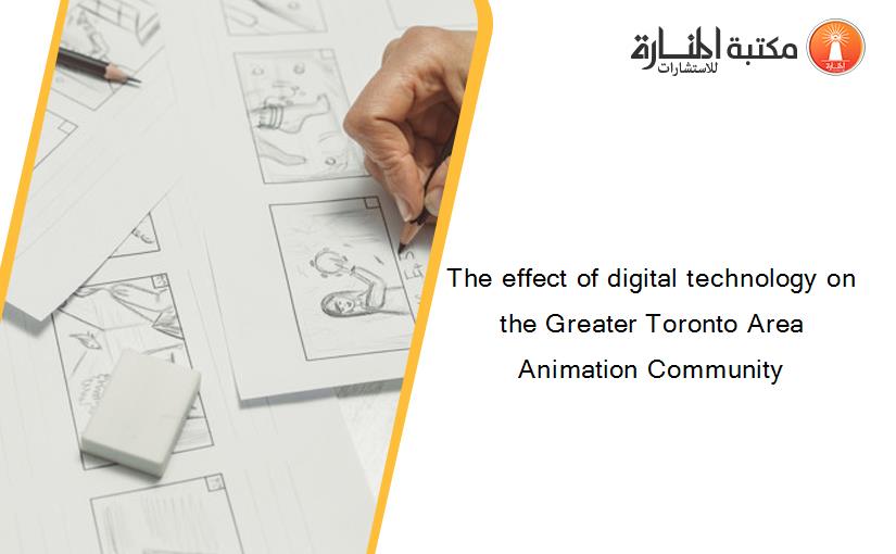 The effect of digital technology on the Greater Toronto Area Animation Community